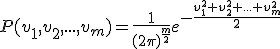 P(v_1,v_2,...,v_m)=\frac{1}{{(2\pi)}^{\frac{m}{2}}}e^{-\frac{v_1^2+v_2^2+...+v_m^2}{2}}